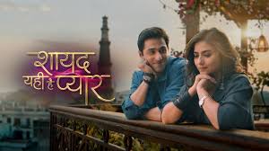 Shayad Yahi Hai Pyaar Serial Cast, Serials Wiki, Story, Release Date, Timing, and Where to Watch